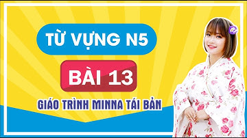 Từ Vựng N5 Bài 13 - Minano Nihongo Giáo Trình Mới