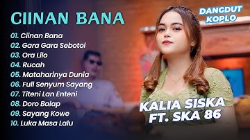 Kalia Siska Ft SKA 86 - CIINAN BANA - GARA GARA SEBOTOL MINUMAN || DANGDUT KOPLO HITS