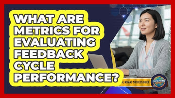 What Are Metrics For Evaluating Feedback Cycle Performance?