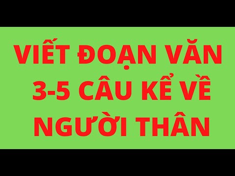 Viết Về Người Thân - VIẾT ĐOẠN VĂN 3-5 CÂU KỂ VỀ NGƯỜI THÂN