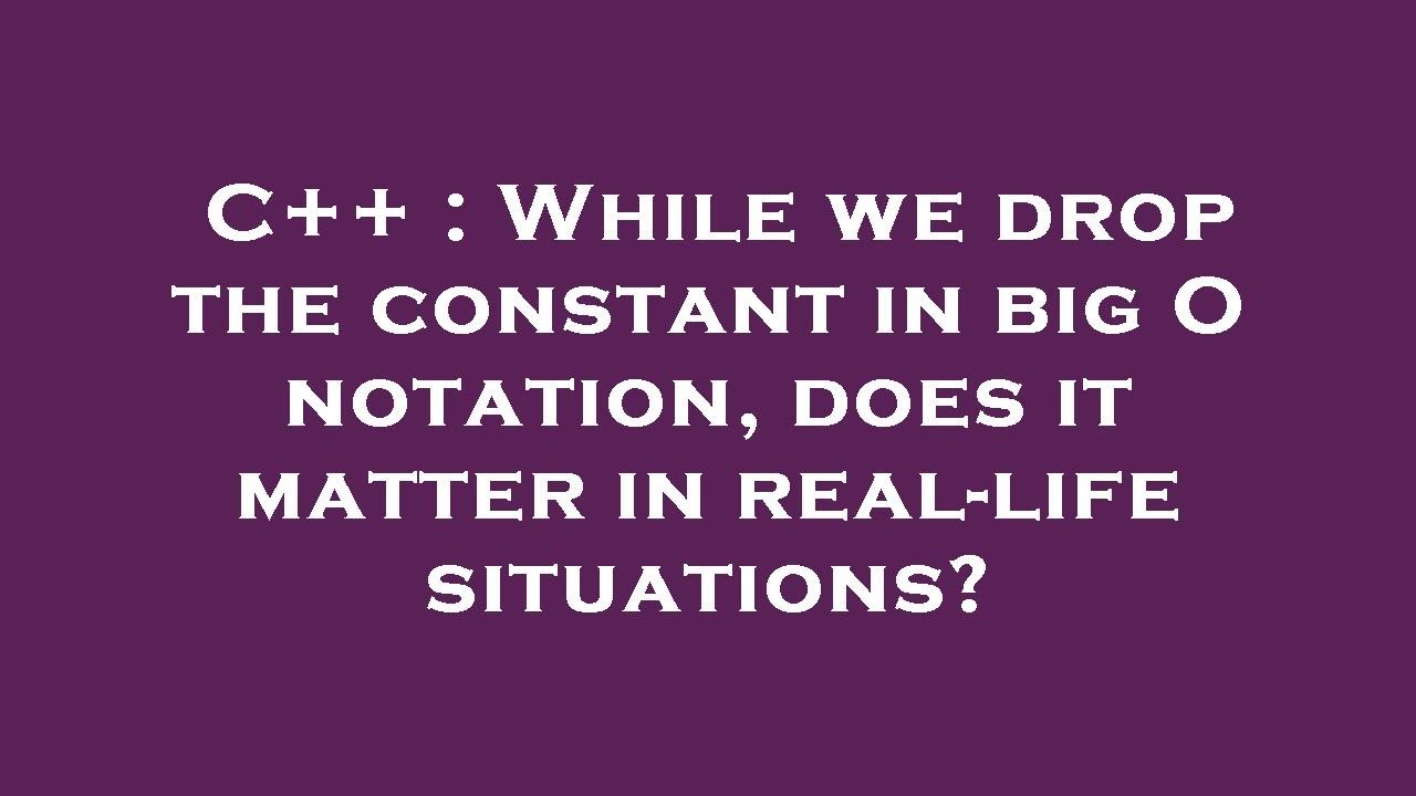 C While We Drop The Constant In Big O Notation Does It Matter In C While We Drop The Constant In Big O Notation Does It Matter In