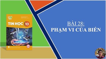 Hướng dẫn học Tin Học lớp 10 - SGK: Kết nối tri thức - Bài 28: Phạm vi của biến