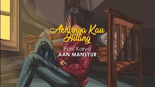 Akhirnya Kau Hilang - Puisi Aan Mansyur