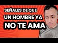 5 SEÑALES de que un HOMBRE ya NO TE AMA