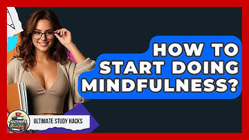 How To Start Doing Mindfulness? - Ultimate Study Hacks