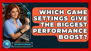 Which Game Settings Give The Biggest Performance Boost? - Your Computer Companion