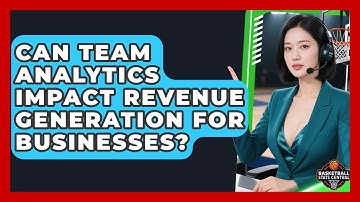 Can Team Analytics Impact Revenue Generation for Businesses? | Basketball Stats Central News