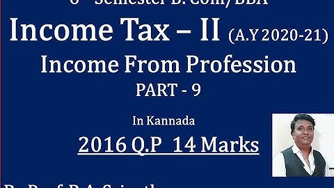 Income from Profession in Kannada PART 9 - B.Com 2016 Question Paper for 14 Marks (By Srinath Sir)