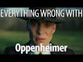 Everything wrong with oppenheimer in 26 minutes or less