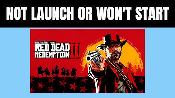 Fix Red Dead Redemption 2 Not Launching on Startup, Won