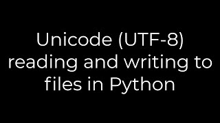 Python :Unicode (UTF-8) reading and writing to files in Python(5solution)