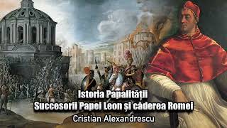 Istoria Papalitatii ＊ Succesorii Papei Leon Si Caderea Romei