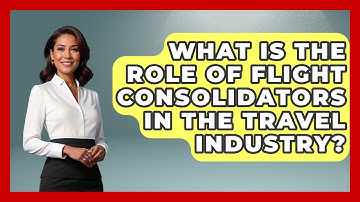 What Is The Role Of Flight Consolidators In The Travel Industry? - Travel With A Backpack