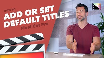 How to Add or Set Default Titles in Final Cut Pro X
