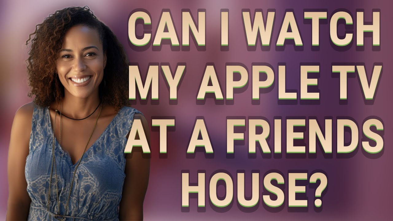 Can I watch my Apple TV at a friends house? - YouTube