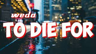 WEDA-To Die For (Official Lirik Video)