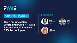 PAVE Virtual Panel "Leveraging Public + Private Partnerships to Advance CAV Technologies"