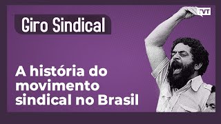 A história do movimento sindical no Brasil | Samuel Fernando de Souza no Giro Sindical