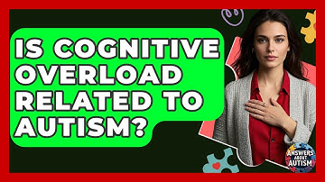 Is Cognitive Overload Related To Autism? - Answers About Autism