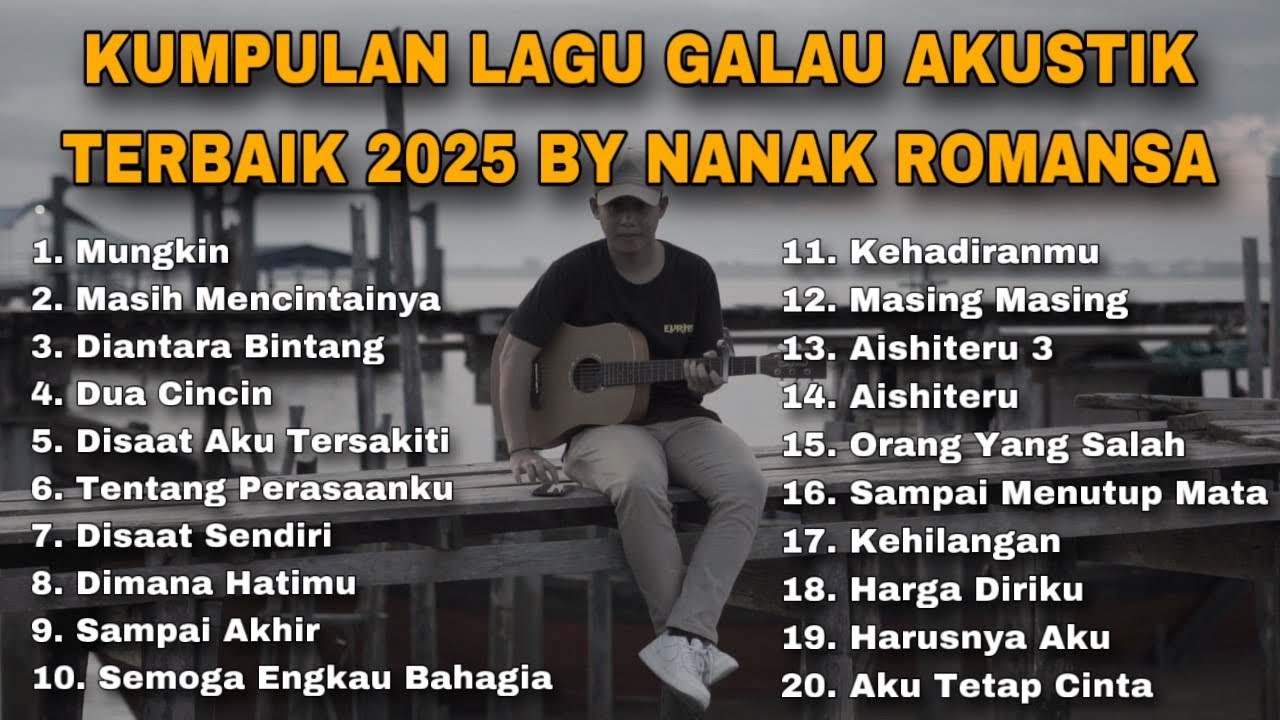 KUMPULAN LAGU GALAU AKUSTIK TERBAIK 2025 BY NANAK ROMANSA