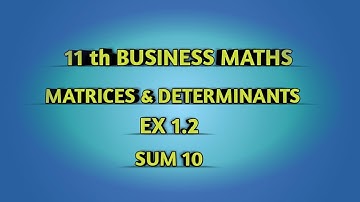 TN || 11th BUSINESS MATHS || CHAPTER 1 || MATRICES & DETERMINANTS || EX 1.2 || SUM 10 ||