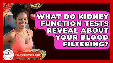 What Do Kidney Function Tests Reveal About Your Blood Filtering? - Cholesterol Support Network