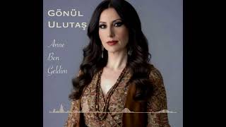 Gönül Ulutaş - Anne Ben Geldim