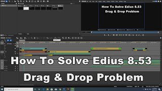 Edius 853 Solve Drag U0026 Drop Problem   Edius Solve Problem By Run Comend 100 Working