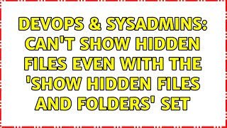 DevOps & SysAdmins: Can't show hidden files even with the 'show hidden files and folders' set Net Worth