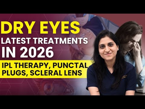 Dry Eyes Latest Treatments in 2026 || IPL Therapy, Punctal Plugs, Scleral Lens