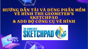 HƯỚNG DẪN TẢI VÀ DÙNG PHẦN MỀM VẼ HÌNH THE GEOMETER’S SKETCHPAD MIỄN PHÍ & THÊM BỘ CÔNG CỤ VẼ HÌNH
