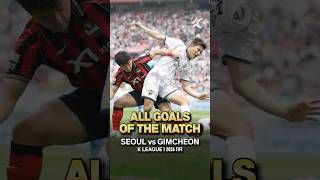 ALL GOALS OF THE MATCH | SEOUL vs GIMCHEON Every goal from the Round 11 clash💥