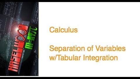 Calculus - 6.2-6.5 Review 11: Separation of Variables w/Tabular Integration