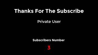 Thanks To Private User For The Subscribe