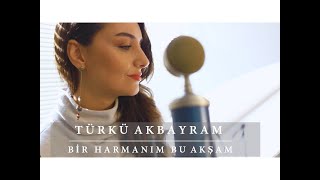 Türkü Akbayram - Bir Harmanım Bu Akşam (Akustik)