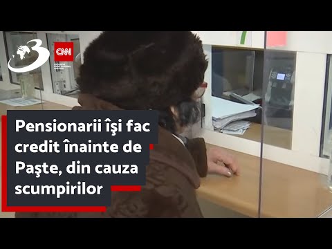 Pensionarii îşi fac credit înainte de Paşte, din cauza scumpirilor