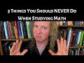 3 Things You Should NEVER Do When Studying Math