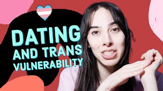 Trans dating and vulnerability | MtF FtM Transgender