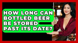 How Long Can Bottled Beer Be Stored Past Its Date? - The Pint Guy