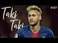 Neymar Jr. • Taki Taki_Dj snake • Skills And Goals • 2018_ HD