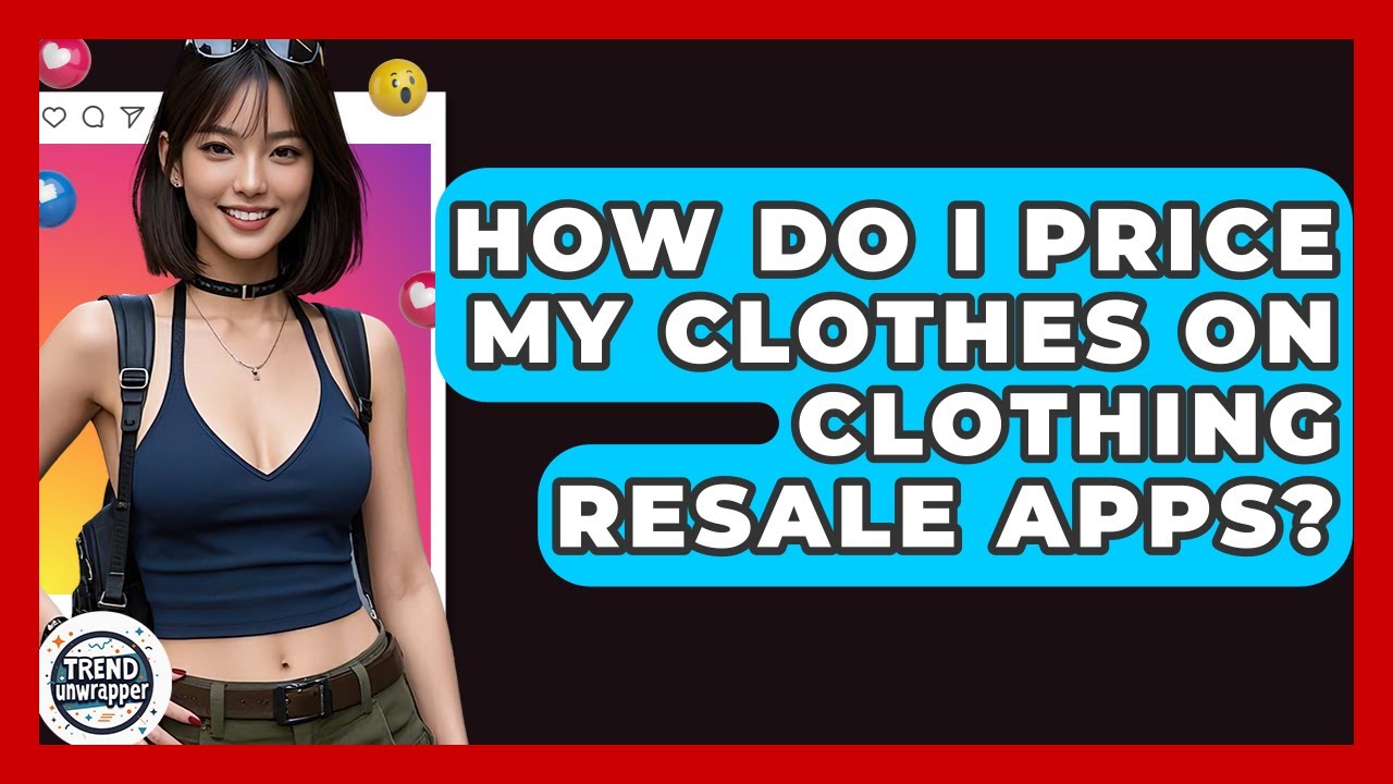 How Do I Price My Clothes On Clothing Resale Apps? - Trend Unwrapper