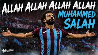 ALLAH ALLAH ALLAH ALLAH! MUHAMMED SALAH 🔥 | Trabzonspor Taraftar Marşı 2026