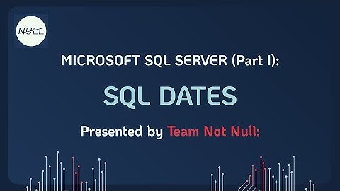 MS SQL Server Lessons: SQL Dates | Team Not Null