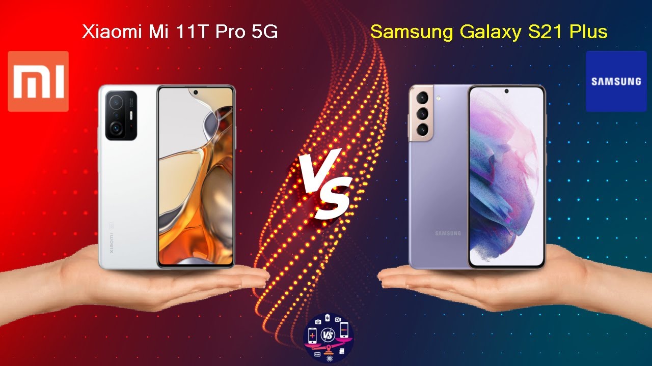 Vergleich Xiaomi 11t Pro Und Samsung S21 Xiaomi Mi 11T Pro 5G Vs Samsung Galaxy S21 Plus - Full Comparison [Full