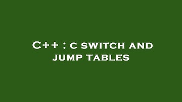 C++ : c switch and jump tables