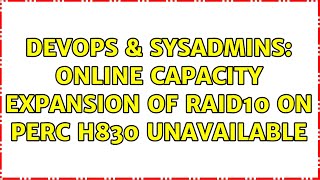 Celebrity DevOps & SysAdmins: Online capacity expansion of RAID10 on PERC H830 Unavailable Profile