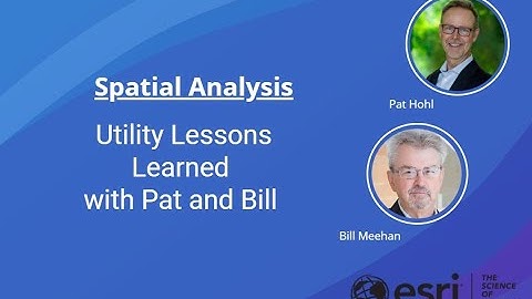 ESRI Spatial Analysis - Utility Lessons Learned with Pat Hohl and Bill Meehan - Episode #4