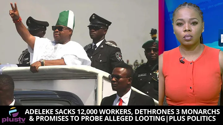 Adeleke Sacks 12,000 Workers, Dethrones 3 Monarchs & Promises To Probe Alleged Looting|PLUSPOLITICS