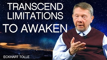 Transcending Limitations to Awaken, with Eckhart Tolle