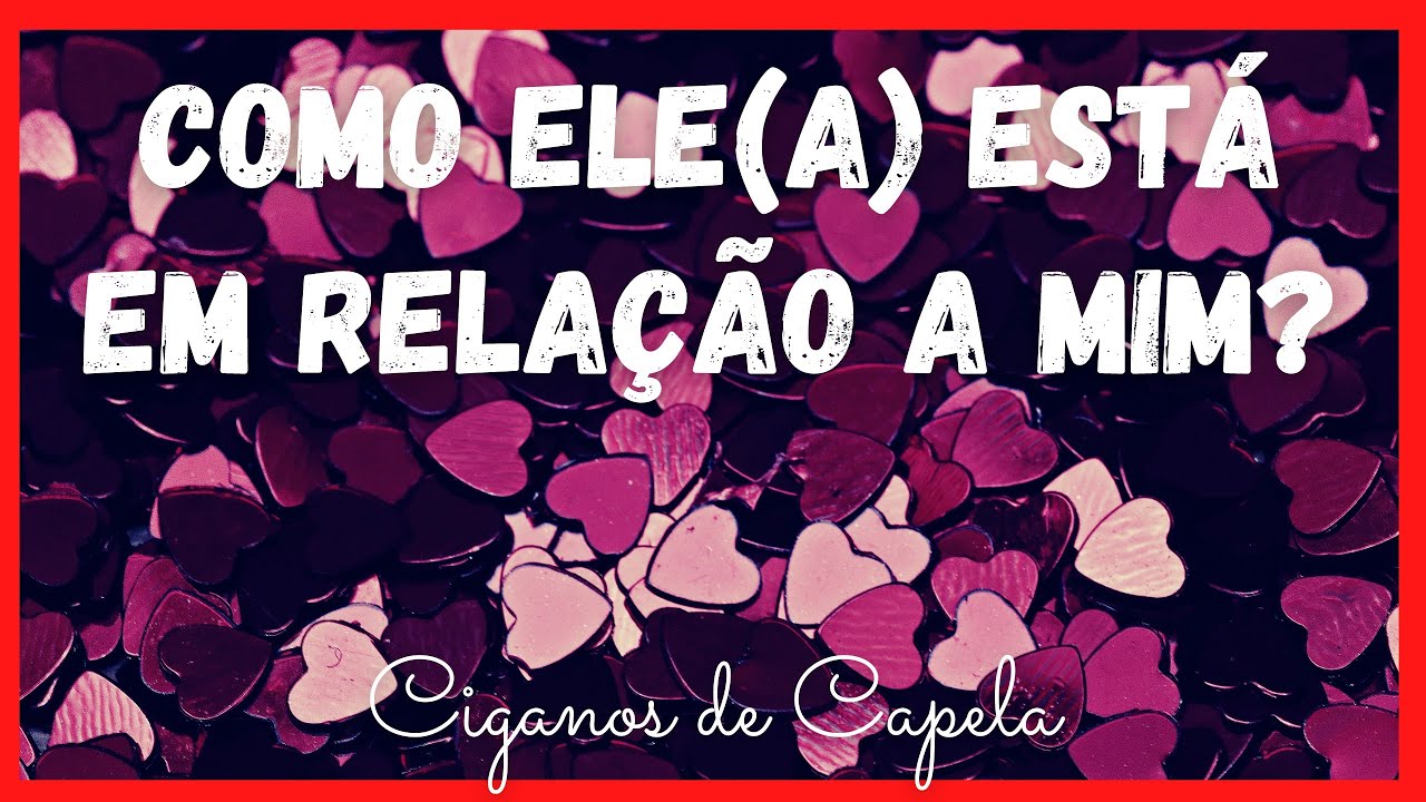 💖BORA! COMO ELE(A) ESTÁ EM RELAÇÃO A MIM?